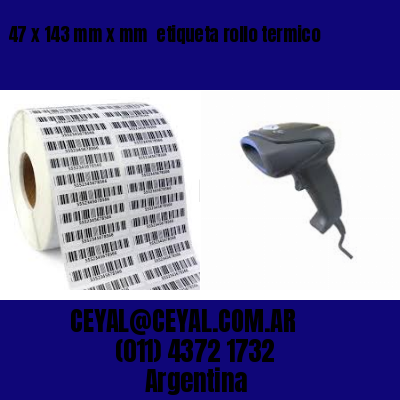 47 x 143 mm x mm  etiqueta rollo termico