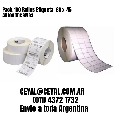 Pack 100 Rollos Etiqueta  60 x 45 Autoadhesivas