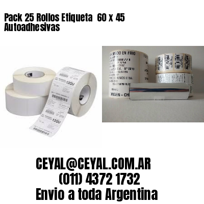 Pack 25 Rollos Etiqueta  60 x 45 Autoadhesivas
