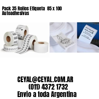 Pack 35 Rollos Etiqueta  85 x 100 Autoadhesivas