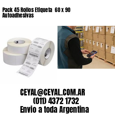 Pack 45 Rollos Etiqueta  60 x 90 Autoadhesivas