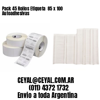 Pack 45 Rollos Etiqueta  85 x 100 Autoadhesivas