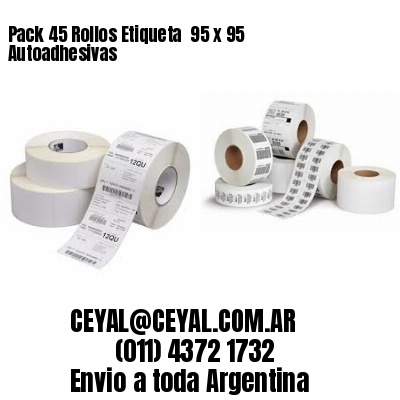 Pack 45 Rollos Etiqueta  95 x 95 Autoadhesivas