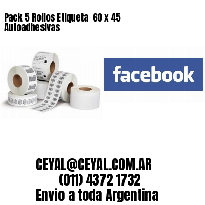 Pack 5 Rollos Etiqueta  60 x 45 Autoadhesivas