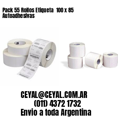 Pack 55 Rollos Etiqueta  100 x 85 Autoadhesivas
