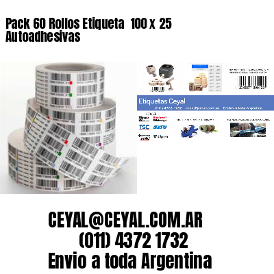 Pack 60 Rollos Etiqueta  100 x 25 Autoadhesivas