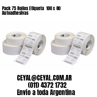 Pack 75 Rollos Etiqueta  100 x 80 Autoadhesivas