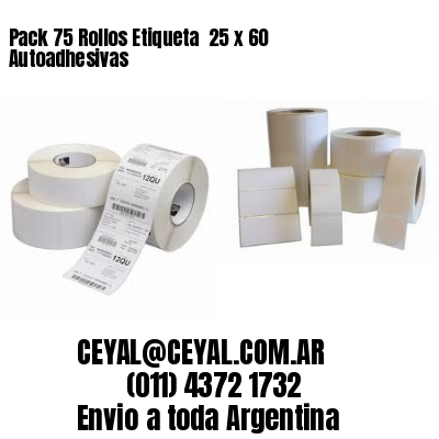 Pack 75 Rollos Etiqueta  25 x 60 Autoadhesivas