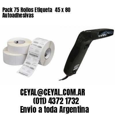 Pack 75 Rollos Etiqueta  45 x 80 Autoadhesivas