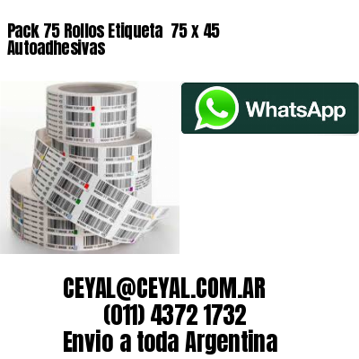 Pack 75 Rollos Etiqueta  75 x 45 Autoadhesivas