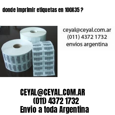donde imprimir etiquetas en 100X35 ?