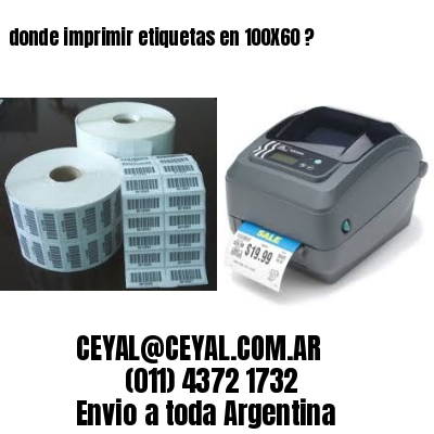 donde imprimir etiquetas en 100X60 ?