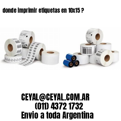donde imprimir etiquetas en 10×15 ?