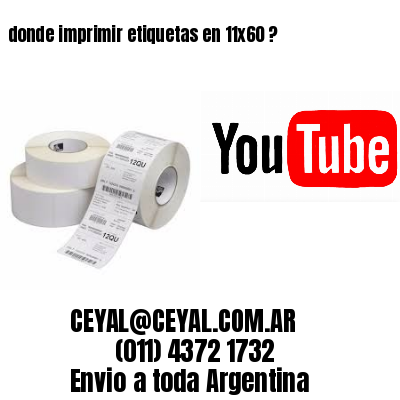 donde imprimir etiquetas en 11×60 ?