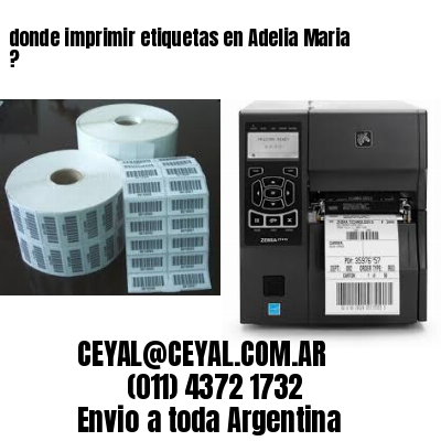 donde imprimir etiquetas en Adelia Maria ?
