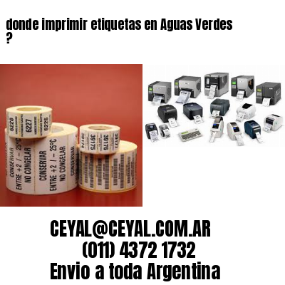 donde imprimir etiquetas en Aguas Verdes ?