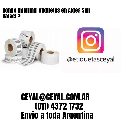 donde imprimir etiquetas en Aldea San Rafael ?
