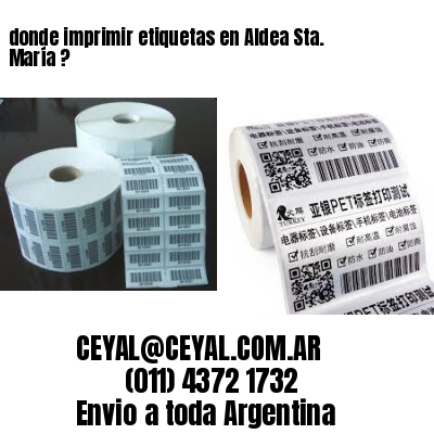 donde imprimir etiquetas en Aldea Sta. María ?