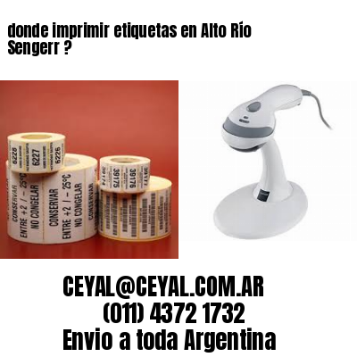 donde imprimir etiquetas en Alto Río Sengerr ?