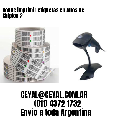 donde imprimir etiquetas en Altos de Chipion ?
