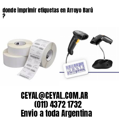 donde imprimir etiquetas en Arroyo Barú ?