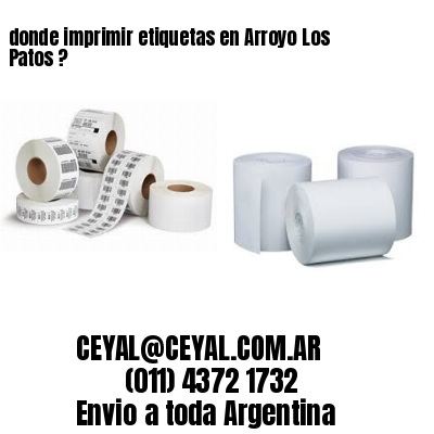 donde imprimir etiquetas en Arroyo Los Patos ?