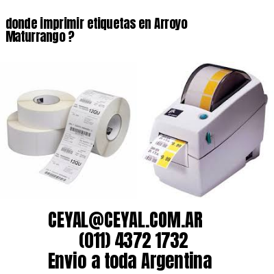 donde imprimir etiquetas en Arroyo Maturrango ?