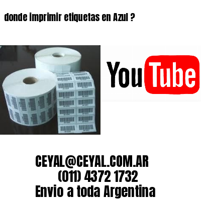 donde imprimir etiquetas en Azul ?