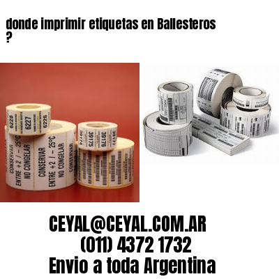 donde imprimir etiquetas en Ballesteros ?