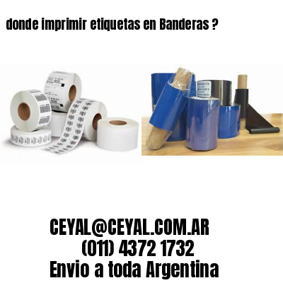 donde imprimir etiquetas en Banderas ?