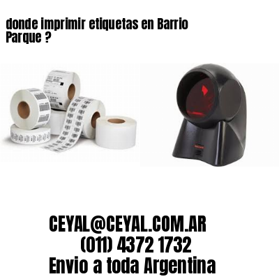 donde imprimir etiquetas en Barrio Parque ?