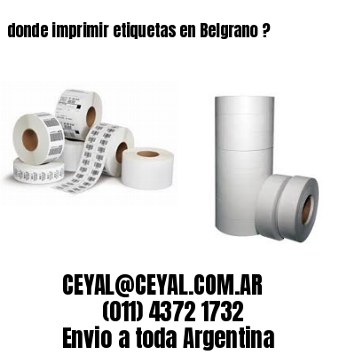 donde imprimir etiquetas en Belgrano ?