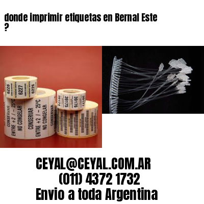 donde imprimir etiquetas en Bernal Este ?