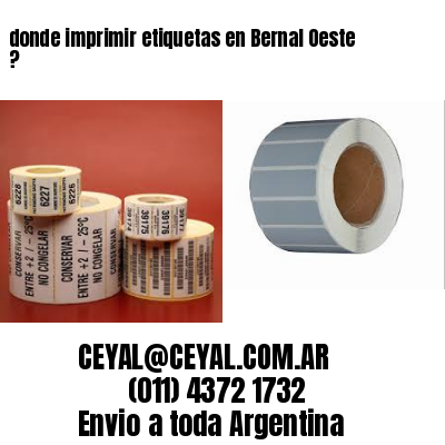 donde imprimir etiquetas en Bernal Oeste ?