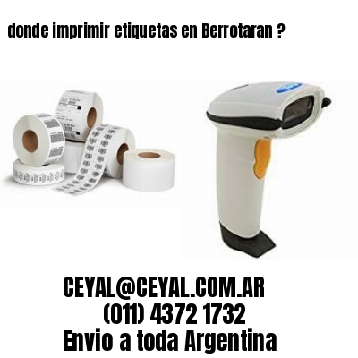 donde imprimir etiquetas en Berrotaran ?