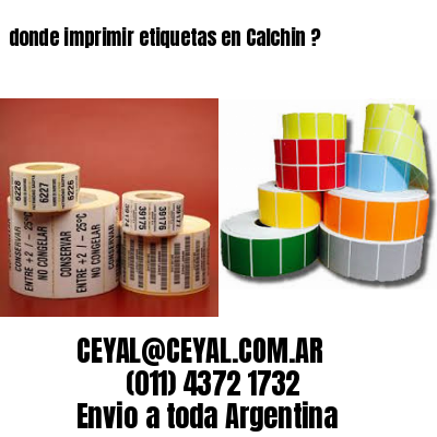 donde imprimir etiquetas en Calchin ?