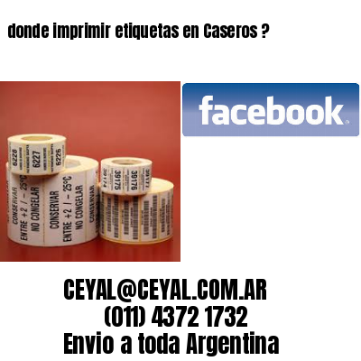 donde imprimir etiquetas en Caseros ?