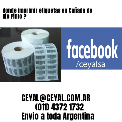 donde imprimir etiquetas en Cañada de Rio Pinto ?