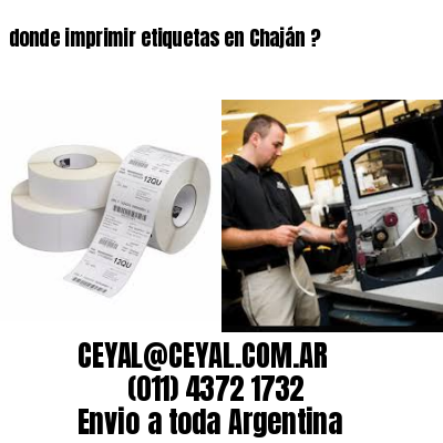 donde imprimir etiquetas en Chaján ?