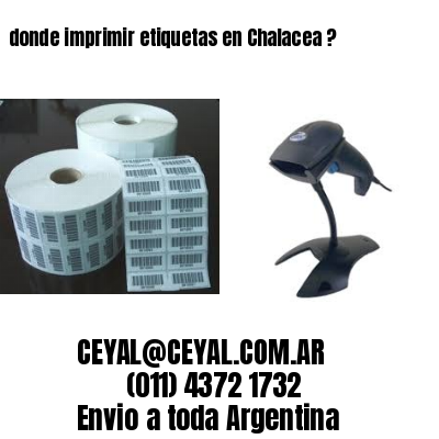 donde imprimir etiquetas en Chalacea ?