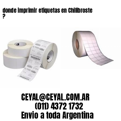 donde imprimir etiquetas en Chilibroste ?
