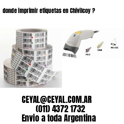 donde imprimir etiquetas en Chivilcoy ?