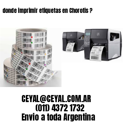 donde imprimir etiquetas en Chorotis ?