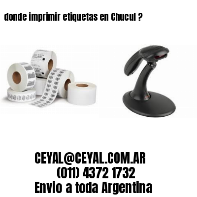 donde imprimir etiquetas en Chucul ?