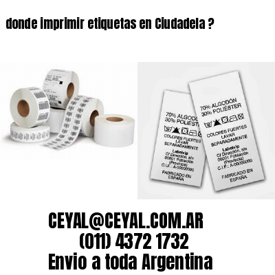 donde imprimir etiquetas en Ciudadela ?