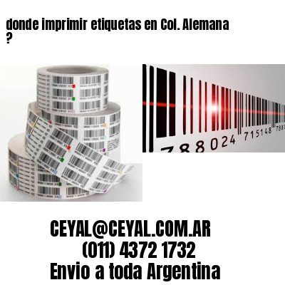 donde imprimir etiquetas en Col. Alemana ?