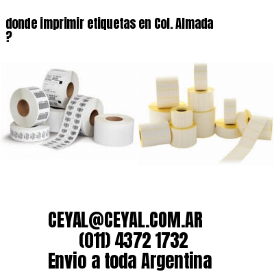 donde imprimir etiquetas en Col. Almada ?