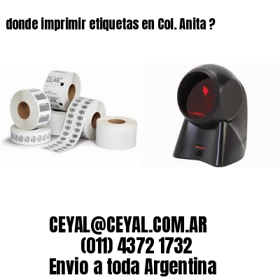 donde imprimir etiquetas en Col. Anita ?