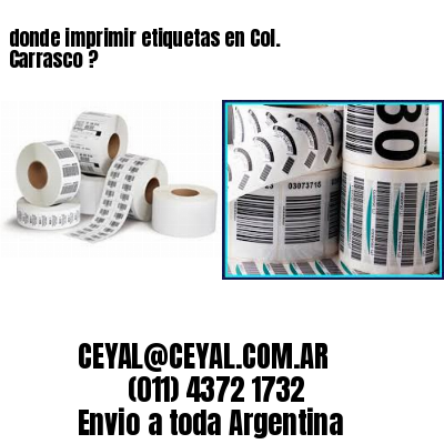 donde imprimir etiquetas en Col. Carrasco ?
