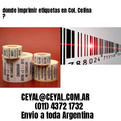 donde imprimir etiquetas en Col. Celina ?